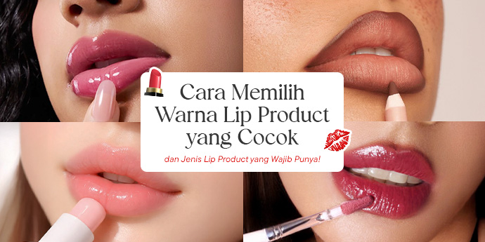 Lip Product Viral Wajib Punya & Cara Memilih Warna yang Cocok untuk Bibirmu